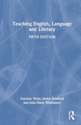 Teaching English, Language and Literacy by Dominic Wyse