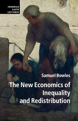 The New Economics of Inequality and Redistribution by Samuel Bowles