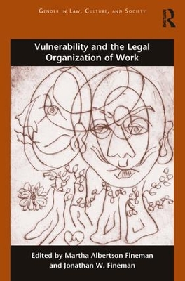 Vulnerability and the Legal Organization of Work by Martha Albertson Fineman