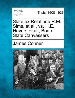 State Ex Relatione R.M. Sims, et al., vs. H.E. Hayne, et al., Board State Canvassers book