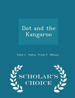 Dot and the Kangaroo - Scholar's Choice Edition by Frank P Mahony