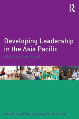 Developing Leadership in the Asia Pacific: A focus on the individual by Sivanes Phillipson