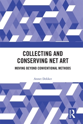 Collecting and Conserving Net Art: Moving beyond Conventional Methods by Annet Dekker