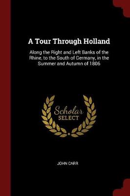 A Tour Through Holland by John Carr