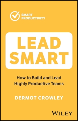 Lead Smart: How to Build and Lead Highly Productive Teams book