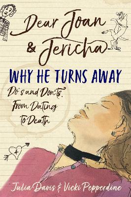 Dear Joan and Jericha - Why He Turns Away: Do's and Don'ts, from Dating to Death by Joan Damry