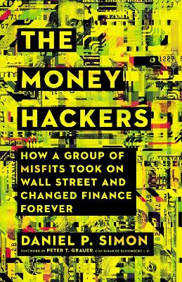 The Money Hackers: How a Group of Misfits Took on Wall Street and Changed Finance Forever book