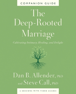 The Deep-Rooted Marriage Companion Guide: Cultivating Intimacy, Healing, and Delight book