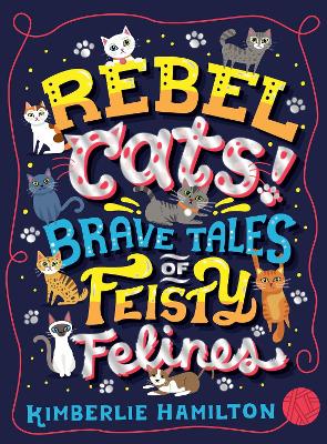 Rebel Cats! Brave Tales of Feisty Felines book