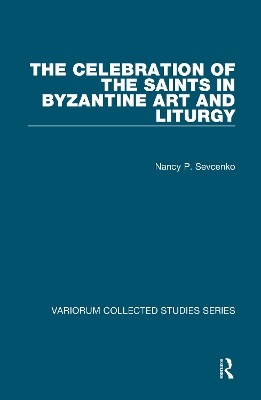 Celebration of the Saints in Byzantine Art and Liturgy by Nancy P. Sevcenko