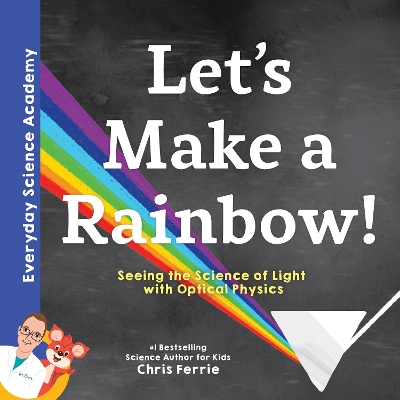 Let's Make a Rainbow!: Seeing the Science of Light with Optical Physics book
