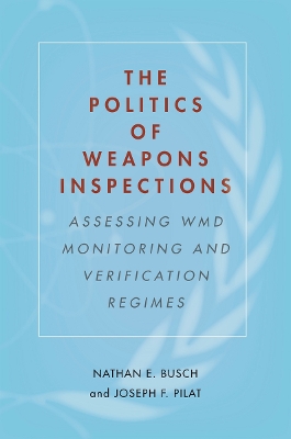 Politics of Weapons Inspections by Nathan E. Busch