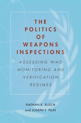 The Politics of Weapons Inspections by Nathan E. Busch