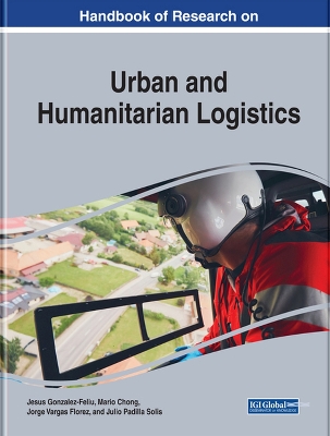 Handbook of Research on Urban and Humanitarian Logistics by Jesus Gonzalez-Feliu