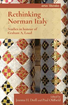 Rethinking Norman Italy: Studies in Honour of Graham A. Loud by Joanna Drell