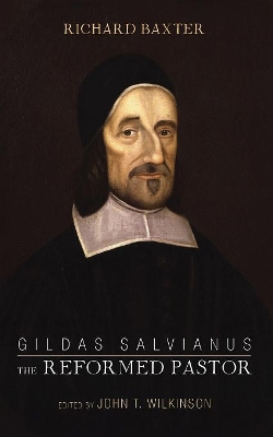 Gildas Salvianus: The Reformed Pastor by Richard Baxter