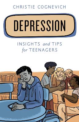 Depression: Insights and Tips for Teenagers by Christie Cognevich