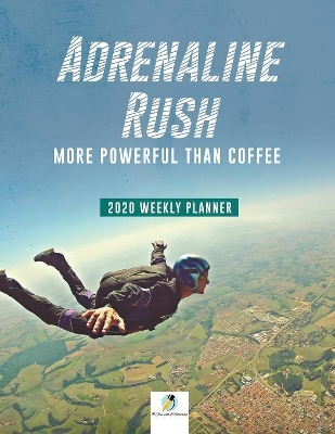 Adrenaline Rush: More Powerful than Coffee 2020 Weekly Planner book
