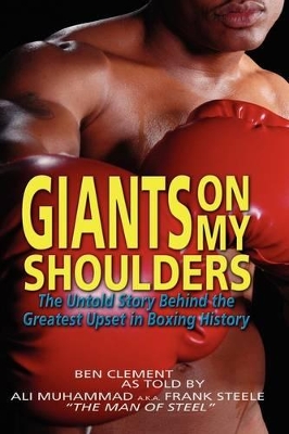 Giants on My Shoulders: The Untold Story Behind the Greatest Upset in Boxing History book