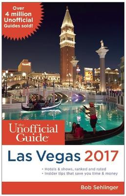 Unofficial Guide to Las Vegas 2017 by Bob Sehlinger