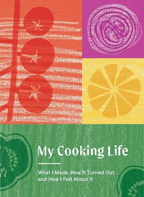 My Cooking Life: What I Made, How It Turned Out, and How I Felt About It (Gifts for Cooks) book