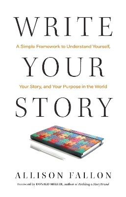 Write Your Story: A Simple Framework to Understand Yourself, Your Story, and Your Purpose in the World book