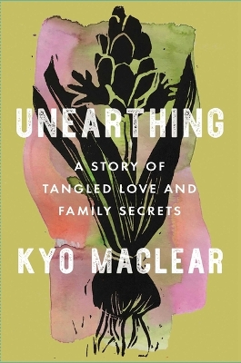 Unearthing: A Story of Tangled Love and Family Secrets book