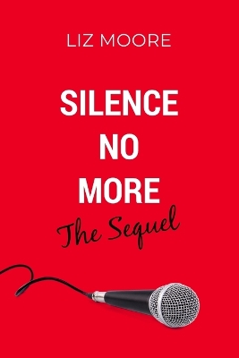 Silence No More The Sequel by Liz Moore