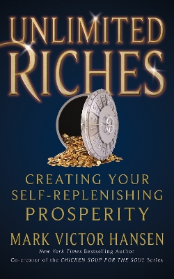 Unlimited Riches: Creating Your Self Replenishing Prosperity book