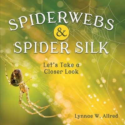 Spiderwebs and Spider Silk: Let's Take a Closer Look book