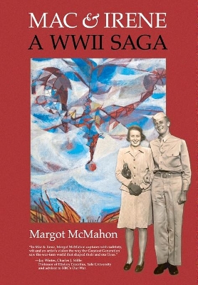 Mac & Irene: A WWII Saga by Margot McMahon