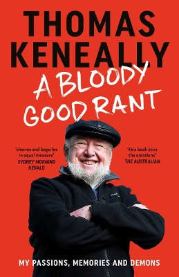 A Bloody Good Rant: My passions, memories and demons by Thomas Keneally