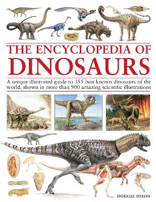 Encyclopedia Of Dinosaurs: The ultimate reference to 355 dinosaurs from the Triassic, Jurassic and Cretaceous periods, including more than 900 illustrations, maps, timelines and photographs book