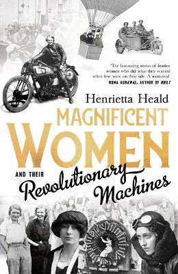 Magnificent Women and their Revolutionary Machines by Henrietta Heald