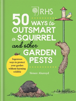 RHS 50 Ways to Outsmart a Squirrel & Other Garden Pests: Ingenious ways to protect your garden without harming wildlife book
