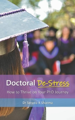 Doctoral De-Stress: How to Thrive on Your PhD Journey book