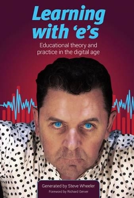 Learning with 'E's: Educational Theory and Practice in the Digital Age by Steve Wheeler