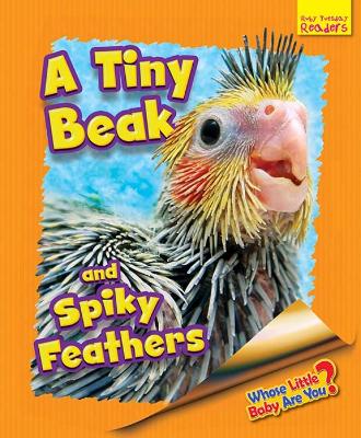 Whose Little Baby Are You? A Tiny Beak and Spiky Feathers by Ellen Lawrence