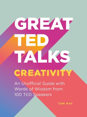 Great TED Talks: Creativity: An unofficial guide with words of wisdom from 100 TED speakers book