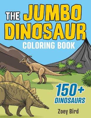 The JUMBO Dinosaur Coloring Book: A BIG and Fun Activity for Kids book