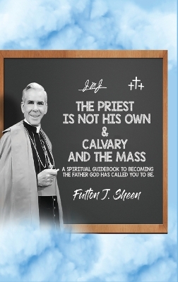 The Priest Is Not His Own & Calvary and the Mass by Fulton J Sheen