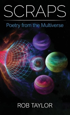 Scraps: Poetry from the Multiverse by Rob Taylor