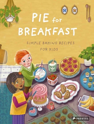 Pie for Breakfast: Simple Baking Recipes for Kids book