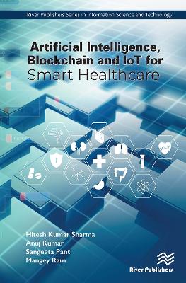 Artificial Intelligence, Blockchain and IoT for Smart Healthcare by Hitesh Kumar Sharma