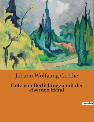 Götz von Berlichingen mit der eisernen Hand by Goethe