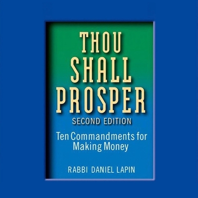 Thou Shall Prosper: Ten Commandments for Making Money by Rabbi Daniel Lapin