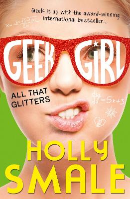 All That Glitters (Geek Girl, Book 4) by Holly Smale