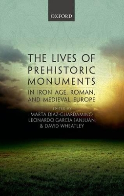 Lives of Prehistoric Monuments in Iron Age, Roman, and Medieval Europe book