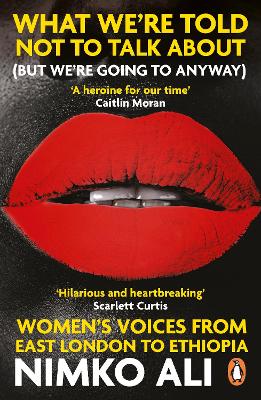 What We’re Told Not to Talk About (But We’re Going to Anyway): Women’s Voices from East London to Ethiopia book
