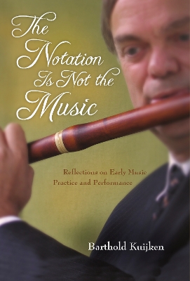 The Notation Is Not the Music by Barthold Kuijken